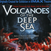31 IMAX-Volcanoes Of The Deep Sea